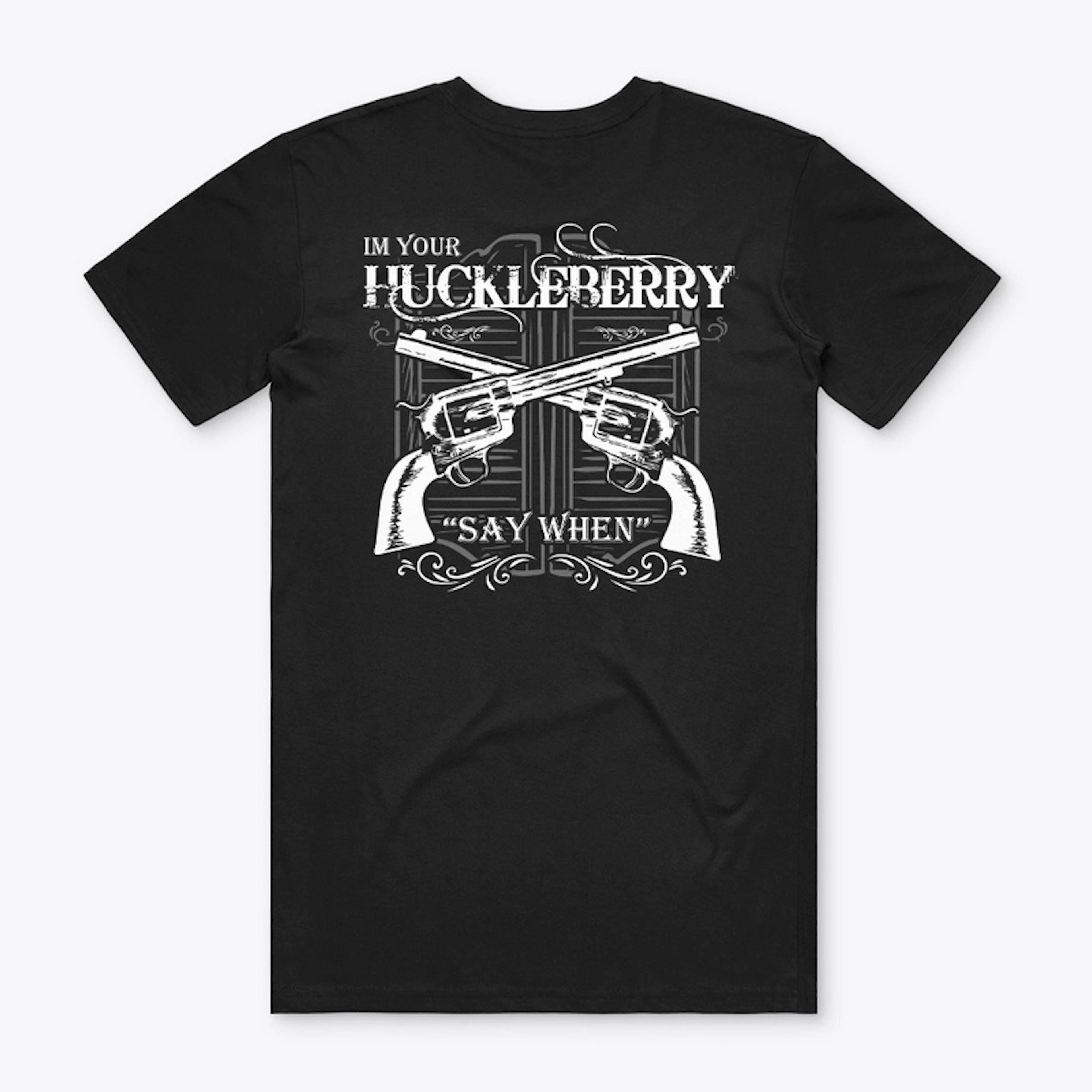 Im Your Huckleberry "Say When"
