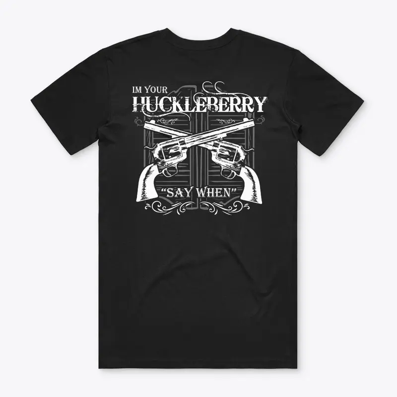 Im Your Huckleberry "Say When"